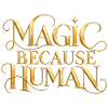 Magic Because Human