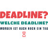 Deadline? Welche Deadline? - Büro Spruch