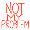 Not My Problem – Rote Handschrift