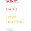Fossil Hunting Bye Quote