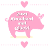 Abschied Kollegen, Glück Ferkel