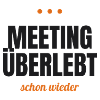 Meeting überlebt – schon wieder