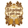 Ned gschimpft is globt gnua