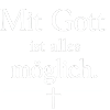 Mit Gott ist alles möglich