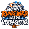 Wenn's ruhig wird, wird's verdächtig