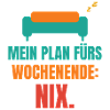 Mein Plan fürs Wochenende: Nix.