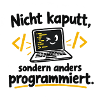 Nicht kaputt, anders programmiert