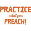 Practice what you preach