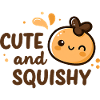 Cute and Squishy