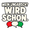 Mein Ungarisch? Wird schon. – Ungarn Spruch