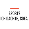 Sport? Ich dachte, Sofa.