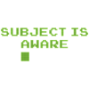 SUBJECT IS AWARE