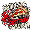 Eat Pizza Destroy Fascism