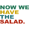 Now we have the Salad