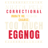 Weihnachts-Knast: Too Much Eggnog