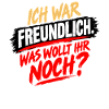 ICH WAR FREUNDLICH NOCH FRAGEN