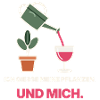 Ich gieße Pflanzen Und Mich