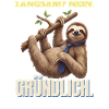 Faultier - Langsam? Nein. Gründlich.