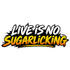 Live is No Sugarlicking