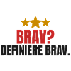 Brav? Definiere brav.