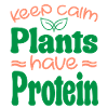 Keep Calm Pflanzen haben Protein