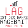 Lag ist der wahre Ragebait