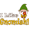 I Like Gnomish Funny Gardening