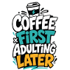 Kaffee – Coffee First Adulting Later