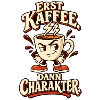 Erst Kaffee dann Charakter