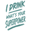 Ich trinke — deine Superkraft