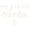 Meine Pläne? Vögel.