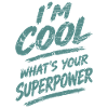 I'm Cool What's Your Superpower