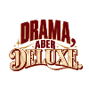 Drama aber Deluxe