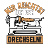 Mir rechts! Ich geh Drechseln
