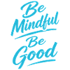 Be Mindful Be Good