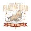Playing Dead Until Friday – Wochenendhumor