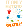 It Only Matters If It Splatters