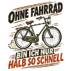 Ohne Fahrrad Halb so Schnell
