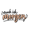 Mach ich morgen