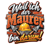 Weil ich der Maurer bin, darin!