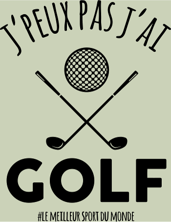 J'peux pas, j'ai golf ! - Le T-shirt humour pour golfeurs