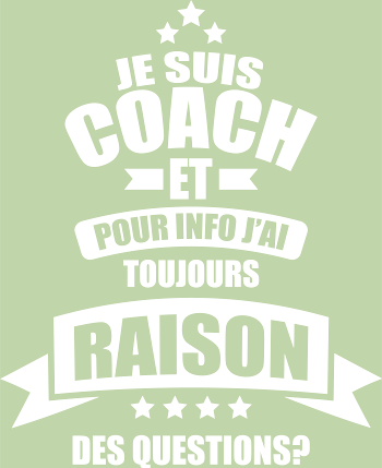 T-Shirt Coach : J'ai Toujours Raison, Des Questions ?