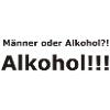 Männer oder Alkohol?! Alkohol!!!