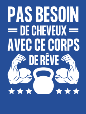 Motif Pas Besoin de Cheveux avec ce Corps de Rêve - Humour Homme à imprimer