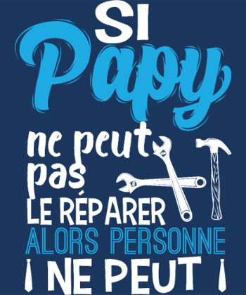 Si Papy ne peut pas le réparer...