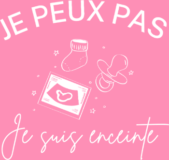 Je Peux Pas, Je Suis Enceinte !