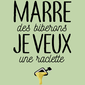 Motif Bébé Gourmand : Marre des Biberons, Je Veux une Raclette ! personnalisé sur vêtement