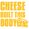 cheese built this body