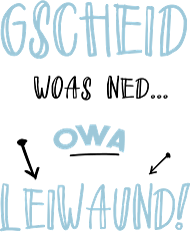 Gscheid woas ned owa leiwaund