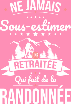 Motif Ne Jamais Sous-Estimer une Retraitée Randonneuse personnalisé sur vêtement